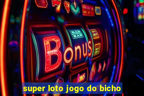 super loto jogo do bicho